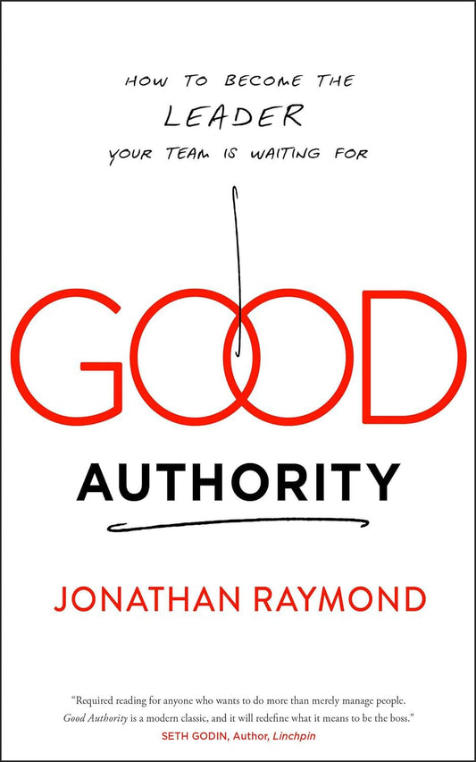 Good Authority: How to Become the Leader Your Team Is Waiting For - 9116