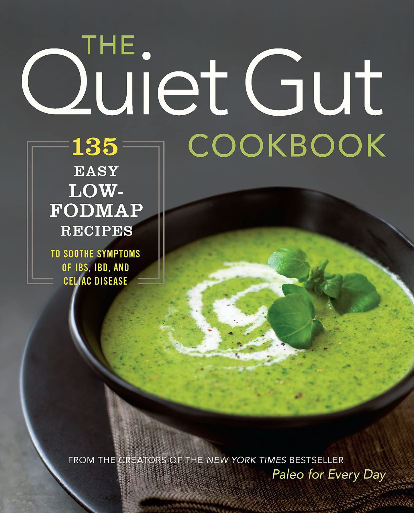 The Quiet Gut Cookbook: 135 Easy Low-FODMAP Recipes to Soothe Symptoms of IBS, IBD, and Celiac Disease - 7063