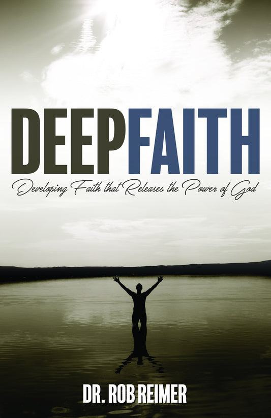 Deep Faith: Developing Faith that Releases the Power of God - 7188
