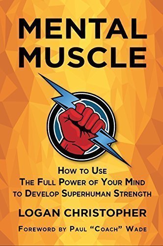 Mental Muscle, How to Use the Full Power of Your Mind to Develop Superhuman Strength - 7988