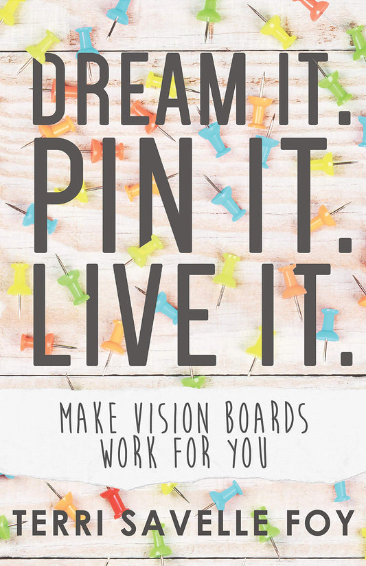 Dream It. Pin It. Live It.: Make Vision Boards Work for You - 2689