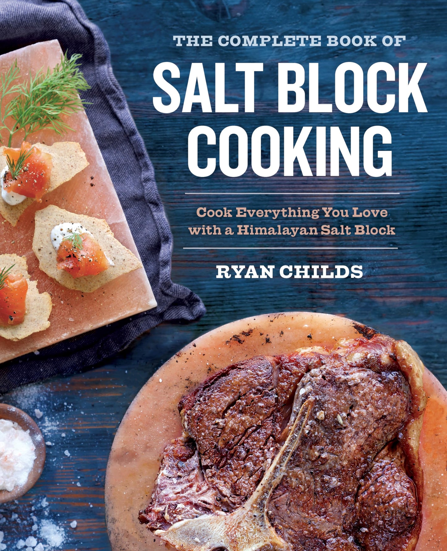 The Complete Book of Salt Block Cooking: Cook Everything You Love with a Himalayan Salt Block - 1977