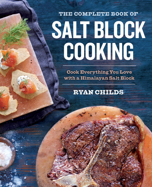 The Complete Book of Salt Block Cooking: Cook Everything You Love with a Himalayan Salt Block - 5265