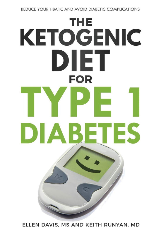 The Ketogenic Diet for Type 1 Diabetes: Reduce Your HbA1c and Avoid Diabetic Complications - 5944