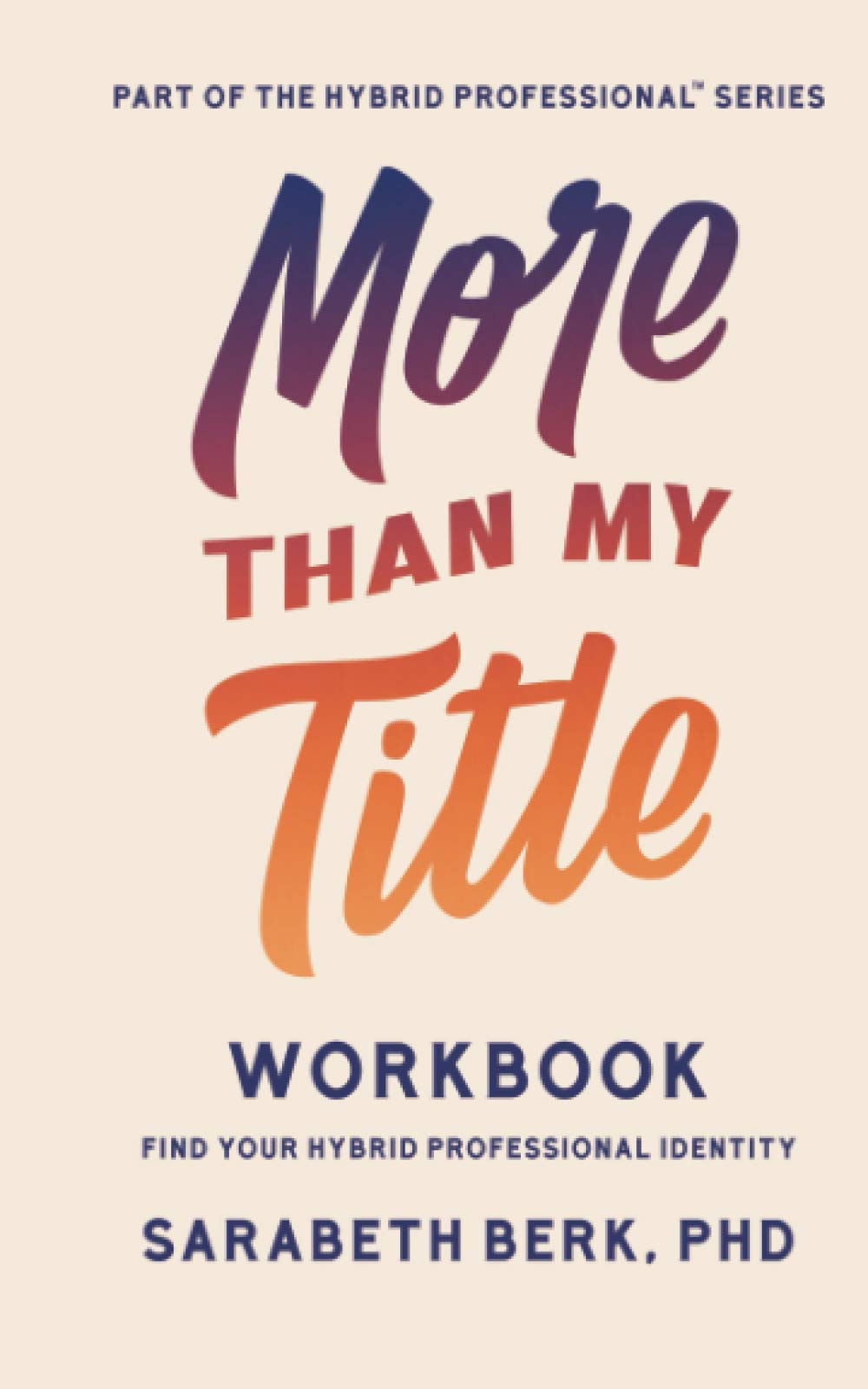 More Than My Title Workbook: Find Your Hybrid Professional Identity