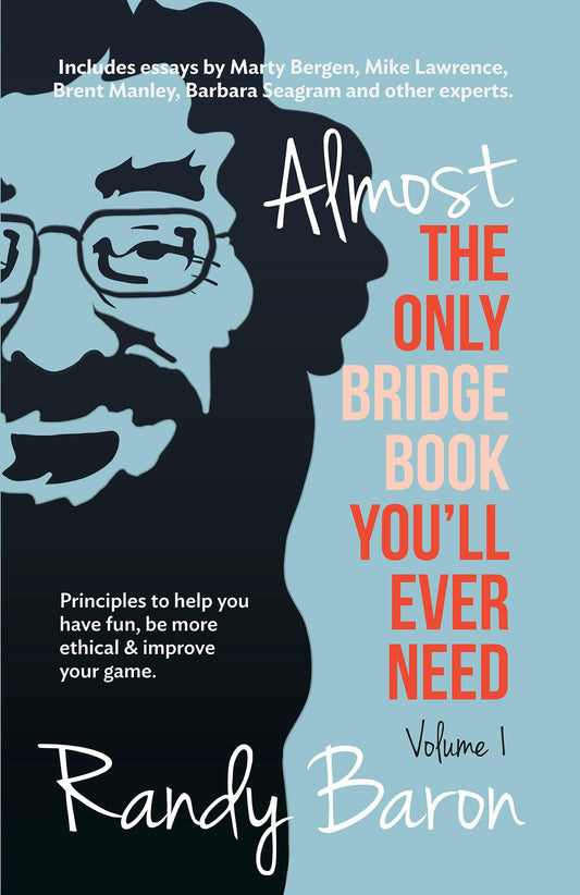 Almost The Only Bridge Book You'll Ever Need: Principles to help you have fun, be more ethical & improve your game. (Volume 1) - 5811