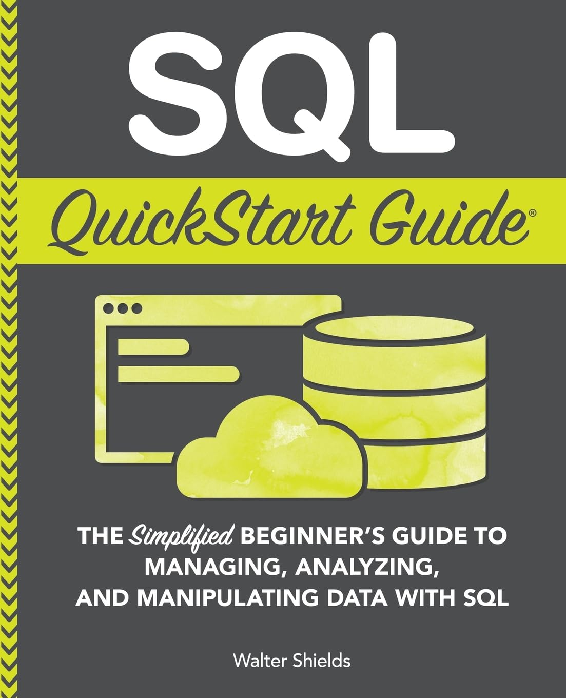 SQL QuickStart Guide: The Simplified Beginner's Guide to Managing, Analyzing, and Manipulating Data With SQL (Coding & Programming - QuickStart Guides) - 1246