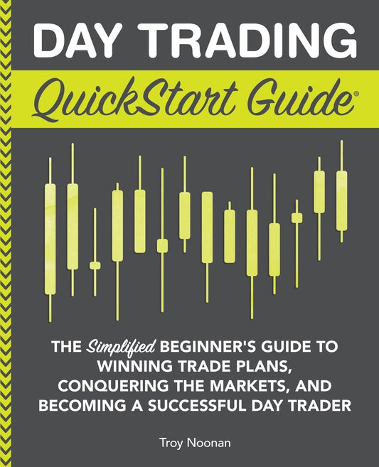 Day Trading QuickStart Guide: The Simplified Beginner's Guide to Winning Trade Plans, Conquering the Markets, and Becoming a Successful Day Trader (Trading & Investing - QuickStart Guides) - 7778