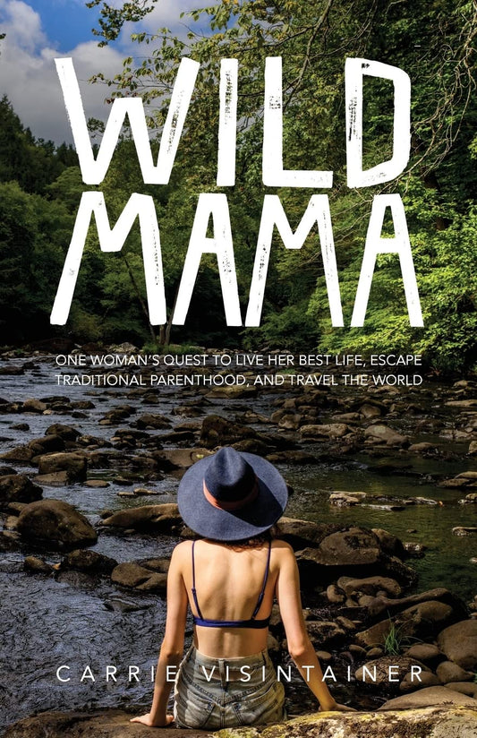 Wild Mama: One Woman's Quest to Live Her Best Life, Escape Traditional Parenthood, and Travel the World - 6252