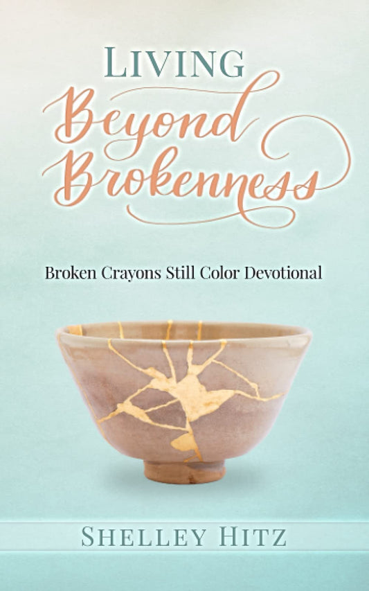 Living Beyond Brokenness: Broken Crayons Still Color Devotional - 7522