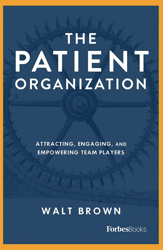 The Patient Organization: Attracting, Engaging, And Empowering Team Players
