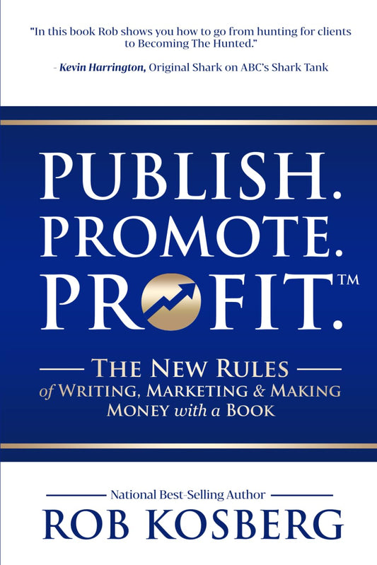 Publish. Promote. Profit.: The New Rules of Writing, Marketing & Making Money with a Book - 4240