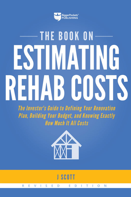 The Book on Estimating Rehab Costs: The Investor's Guide to Defining Your Renovation Plan, Building Your Budget, and Knowing Exactly How Much It All Costs (Fix-and-Flip, 2) - 7565