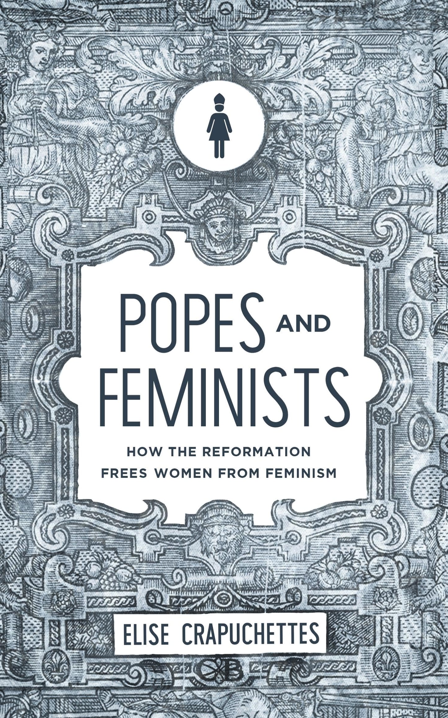 Popes and Feminists: How the Reformation Frees Women from Feminism - 3437