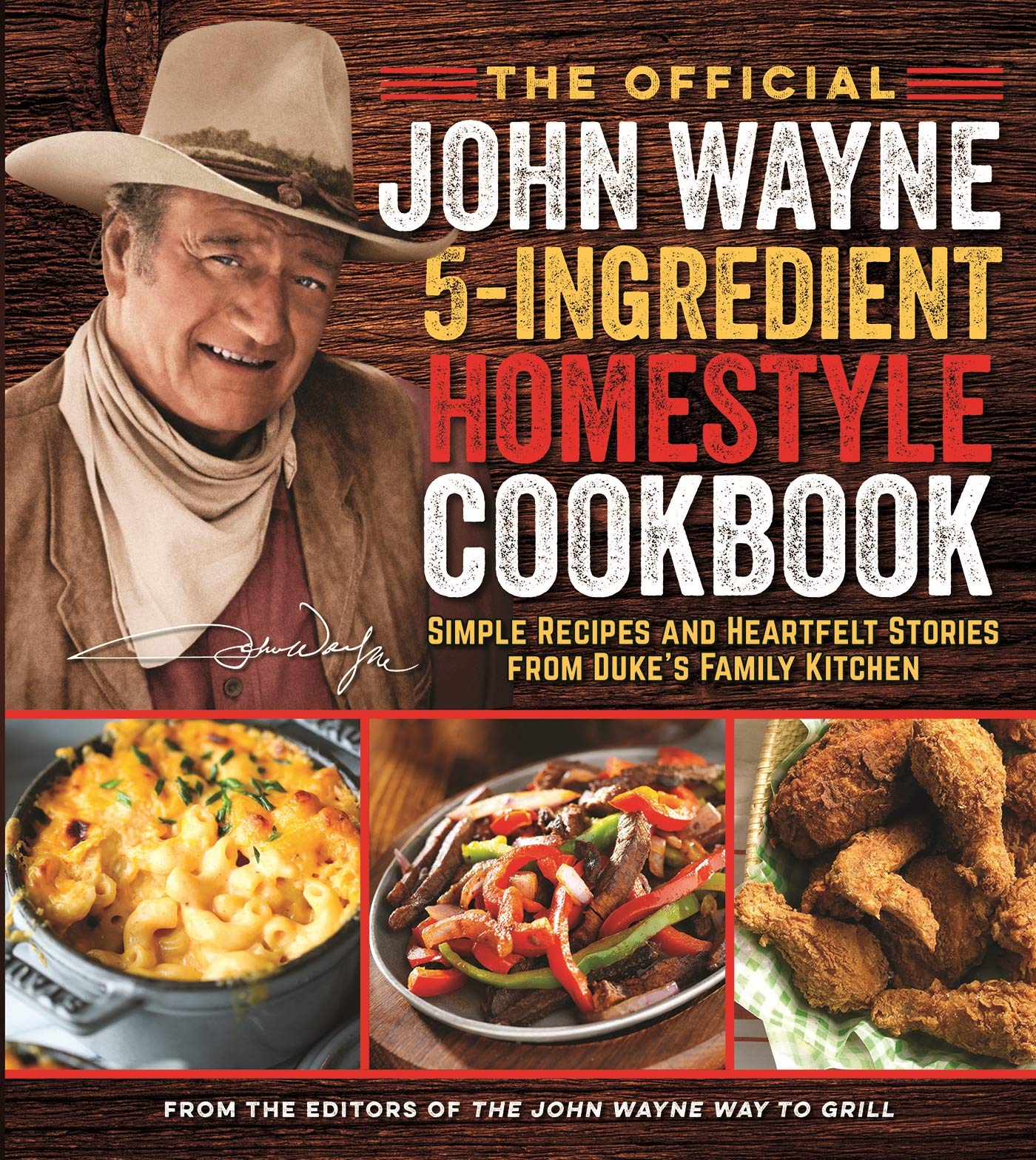 The Official John Wayne 5-Ingredient Homestyle Cookbook: Simple Recipes and Heartfelt Stories from Duke's Family Kitchen - 7449