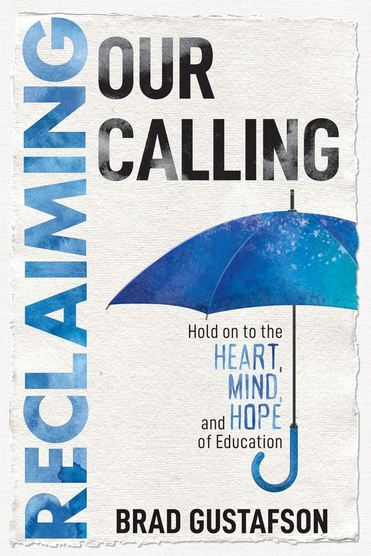 Reclaiming Our Calling: Hold on to the Heart, Mind, and Hope of Education - 6728