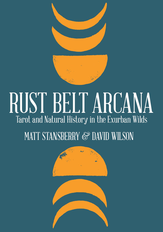 Rust Belt Arcana: Tarot and Natural History in the Exurban Wilds - 7881
