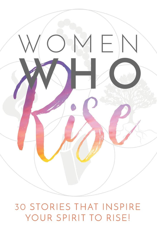 Women Who Rise: 30 Stories That Inspired Your Spirit To Rise - 3