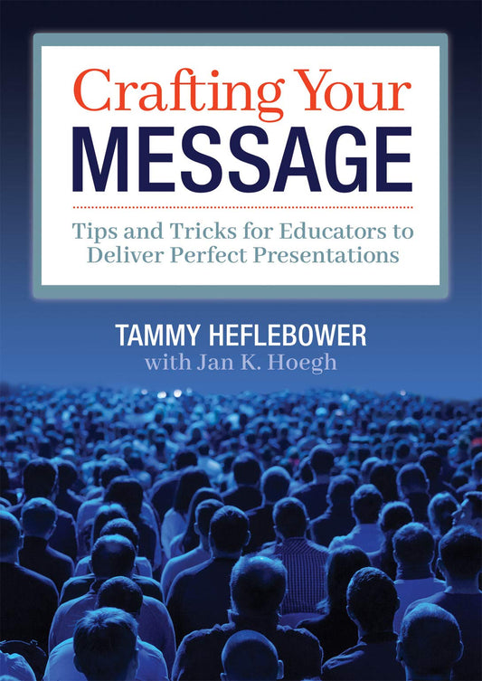 Crafting Your Message: Tips and Tricks for Educators to Deliver Perfect Presentations (A clear process for planning and delivering highly effective presentations) - 6293