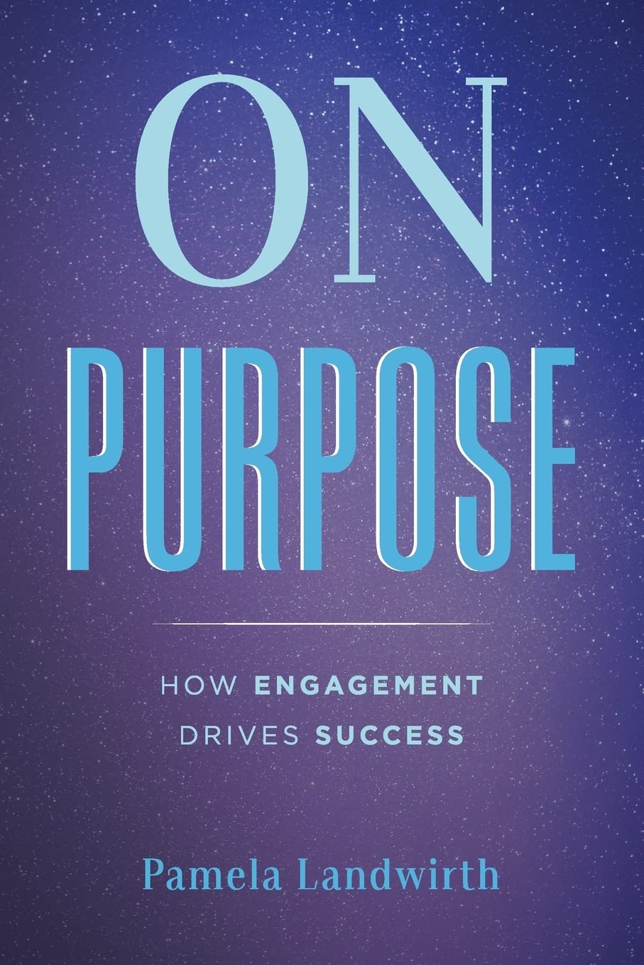 On Purpose: How Engagement Drives Success - 2367