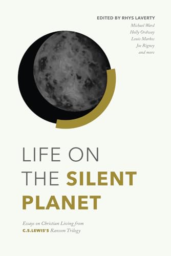 Life on the Silent Planet: Essays on Christian Living from C.S. Lewis's Ransom Trilogy - 496