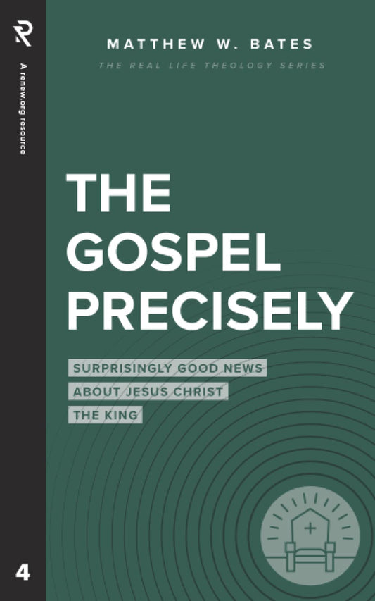 The Gospel Precisely: Surprisingly Good News About Jesus Christ the King (Real Life Theology) - 8983
