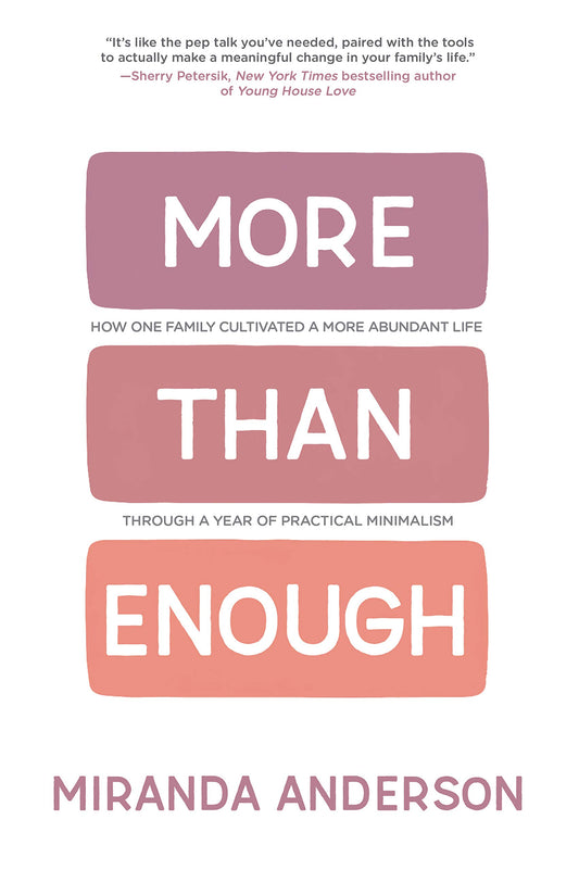 More Than Enough: How One Family Cultivated A More Abundant Life Through A Year Of Practical Minimalism - 7242