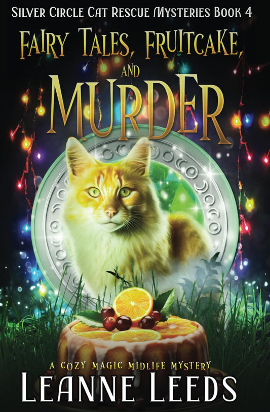 Fairy Tales, Fruitcake, and Murder: A Cozy Magic Midlife Mystery (Silver Circle Cat Rescue Mysteries)