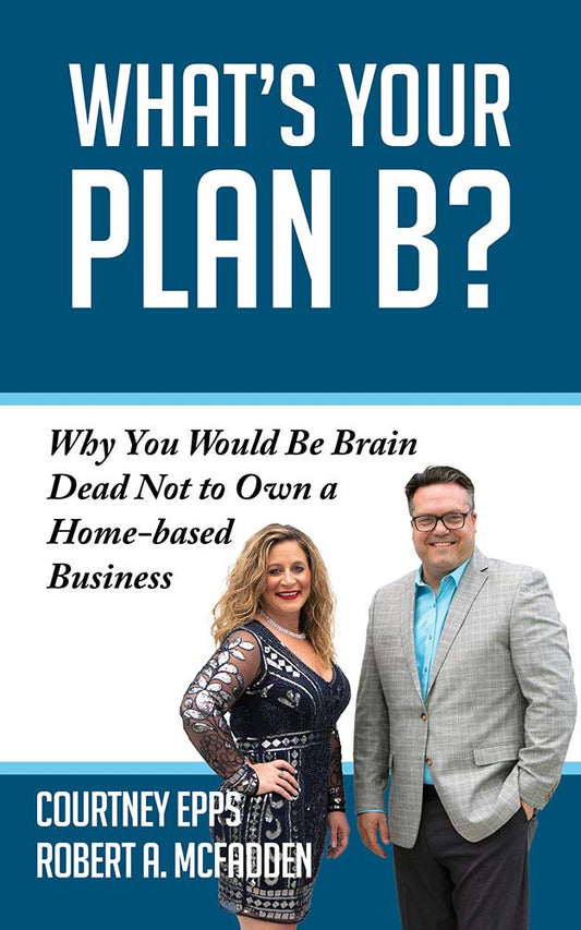 What's Your Plan B?: Why You Would be Brain Dead Not to Own a Home-based Business - 2675