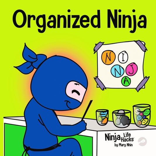 Organized Ninja: A Children’s Book About Organization and Overcoming Messy Habits (Ninja Life Hacks)