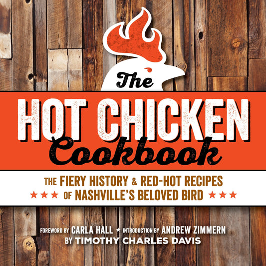 Hot Chicken Cookbook: The Fiery History & Red-Hot Recipes of Nashville's Beloved Bird - 3262