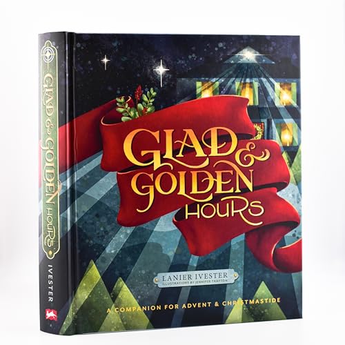 Glad and Golden Hours: A Companion for Advent and Christmastide - 2506