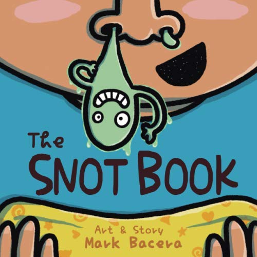 The Snot Book: A Book for Children to Enjoy and Learn about Nose Goop, Mucus, and other Curious Facts (The Bewildering Body)