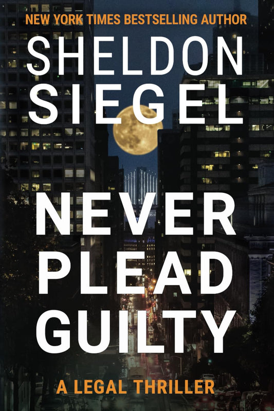 Never Plead Guilty (Mike Daley/Rosie Fernandez Legal Thriller)