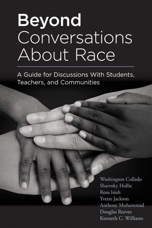 Beyond Conversations About Race: A Guide for Discussions With Students, Teachers, and Communities (How to Talk About Racism in Schools and Implement Equitable Classroom Practices) - 7214