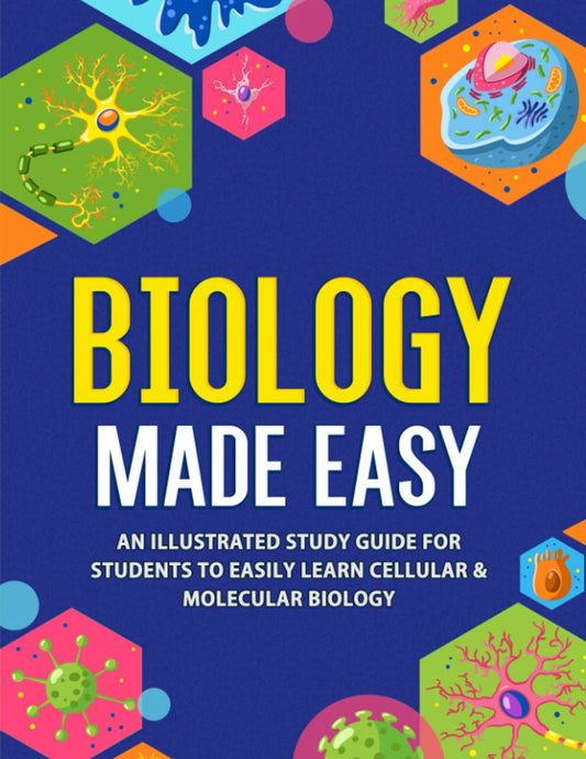 Biology Made Easy: An Illustrated Study Guide For Students To Easily Learn Cellular & Molecular Biology - 7822
