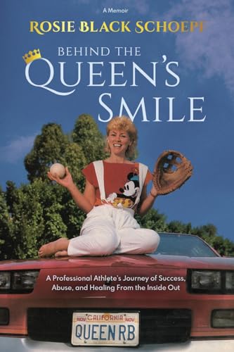 Behind the Queen's Smile: A Professional Athlete's Journey of Success, Abuse, and Healing From the Inside Out