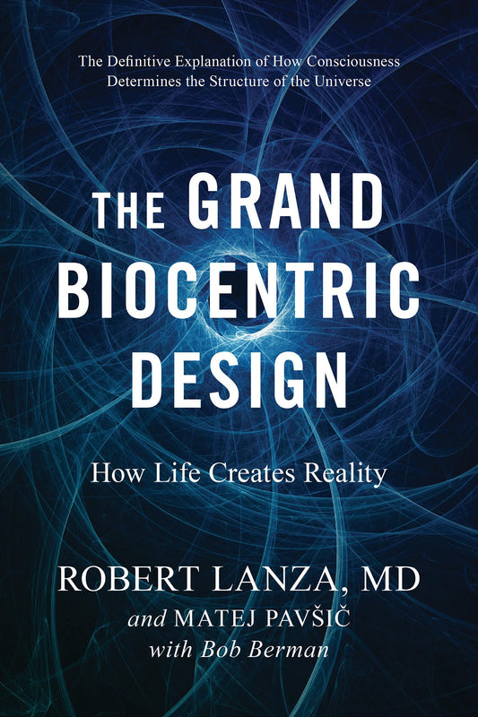 The Grand Biocentric Design: How Life Creates Reality - 6057