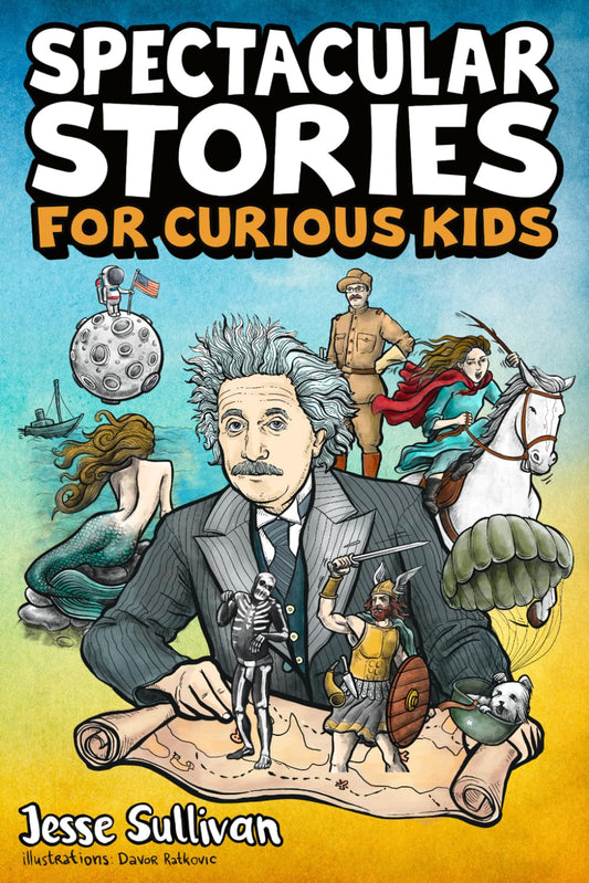Spectacular Stories for Curious Kids: A Fascinating Collection of True Tales to Inspire & Amaze Young Readers - 7609
