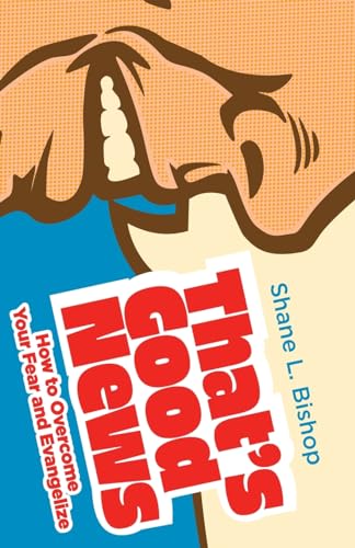 That's Good News: How to Overcome Your Fear and Evangelize - 8166