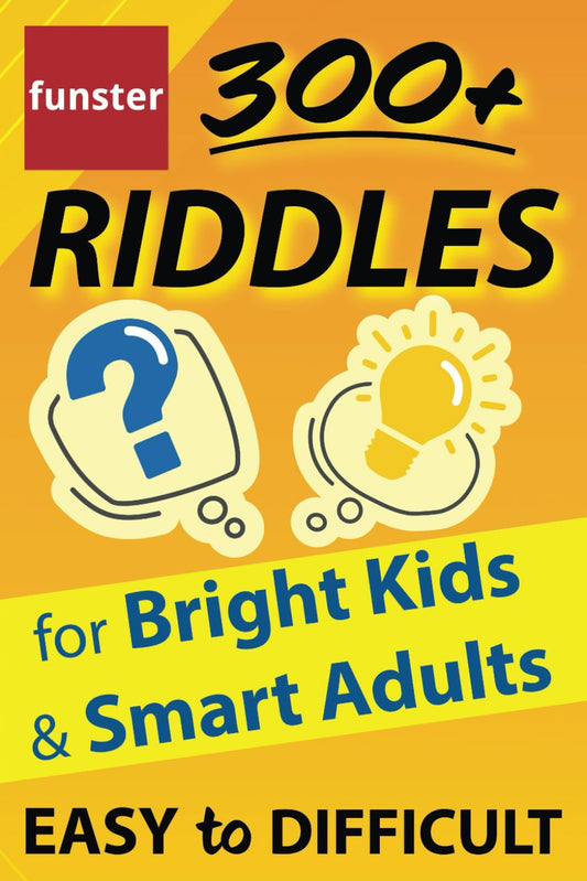Funster 300+ Riddles for Bright Kids & Smart Adults - Easy to Difficult: The family fun riddle book. - 7784