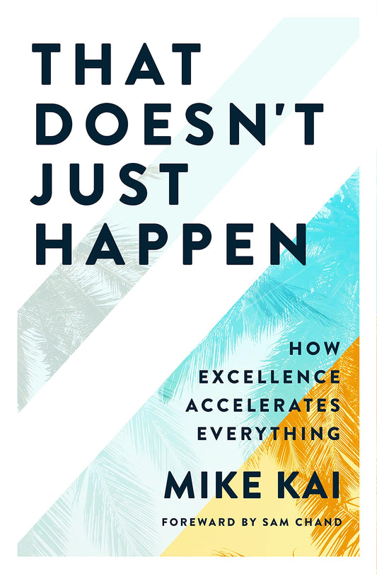 That Doesn't Just Happen: How Excellence Accelerates Everything - 3867
