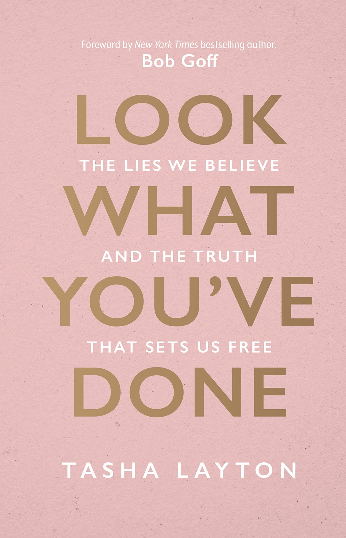 Look What You've Done: The Lies We Believe & The Truth That Sets Us Free