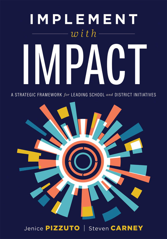 Implement With IMPACT: A Strategic Framework for Leading School and District Initiatives (Beat the cost and frustration of implementation gaps with a clear path to systems change success) - 8992