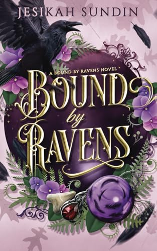 Bound by Ravens: A Standalone Rivals to Lovers Fae Fantasy Romance (A Bound By Ravens Novel)