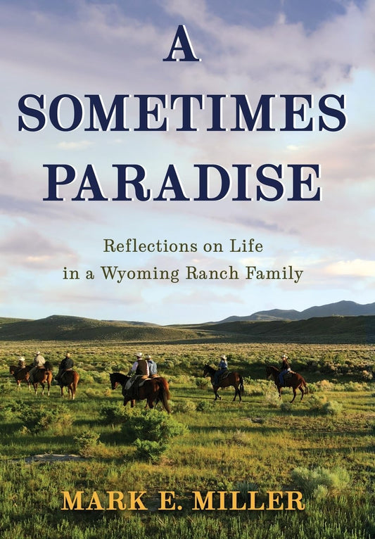 A Sometimes Paradise: Reflections on Life in a Wyoming Ranch Family - 9092