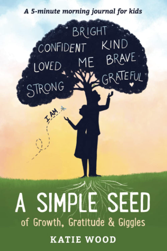 A Simple Seed: of Growth, Gratitude & Giggles: 5-minute morning journal for kids - 5872