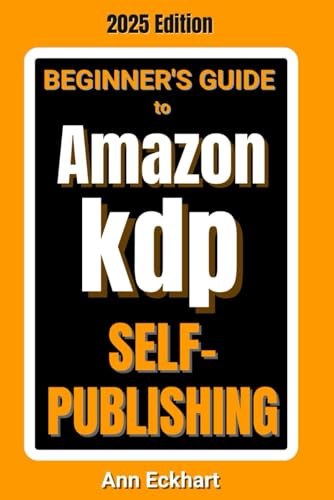 Beginner's Guide To Amazon KDP Self-Publishing 2025 Edition (Beginner Guide Books) - 2107