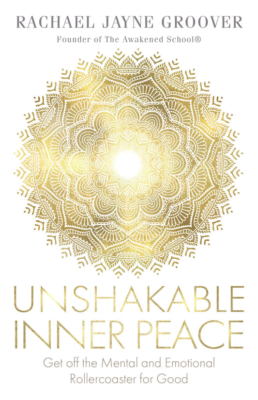 Unshakable Inner Peace: Get off the Mental and Emotional Rollercoaster for Good