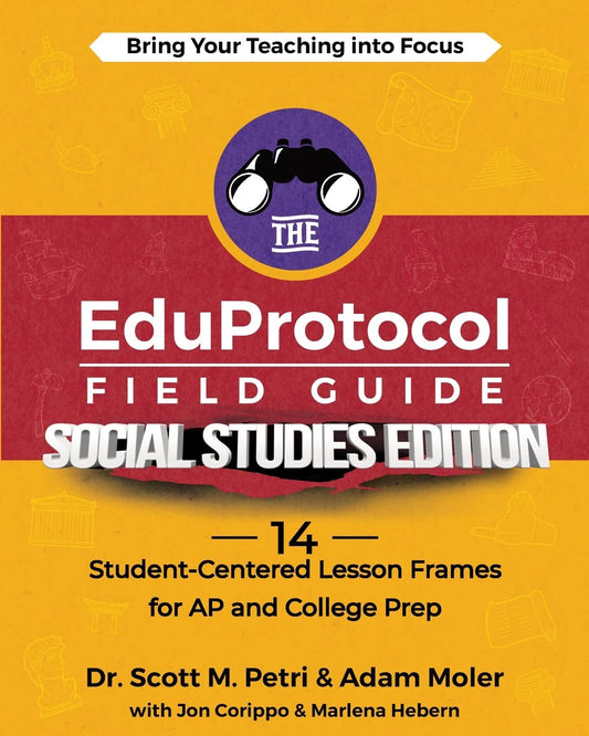 The EduProtocol Field Guide Social Studies Edition: 14 Student-Centered Lesson Frames for AP and College Prep - 4160